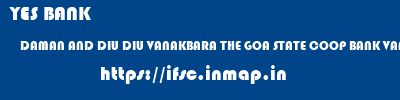 YES BANK  DAMAN AND DIU DIU VANAKBARA THE GOA STATE COOP BANK VANAKBARA  ifsc code